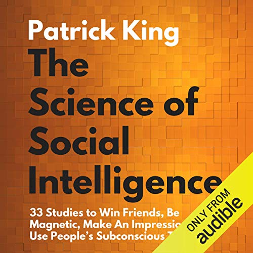 Book Cover The Science of Social Intelligence:: 33 Studies to Win Friends, Be Magnetic, Make an Impression, and Use People's Subconscious Triggers