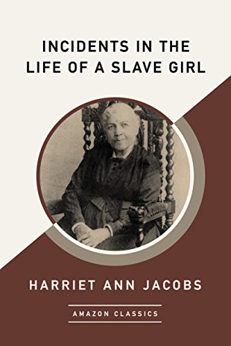 Incidents in the Life of a Slave Girl (AmazonClassics Edition)