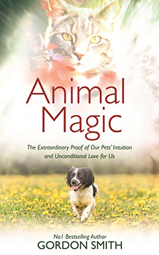 Book Cover Animal Magic: The Extraordinary Proof of Our Pets’ Intuition and Unconditional Love for Us