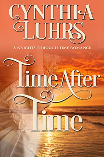 Time After Time: A Merriweather Sisters Time Travel Romance (A Knights Through Time Romance Book 10)