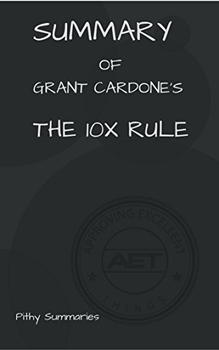 SUMMARY of Grant Cardone's The 10X Rule