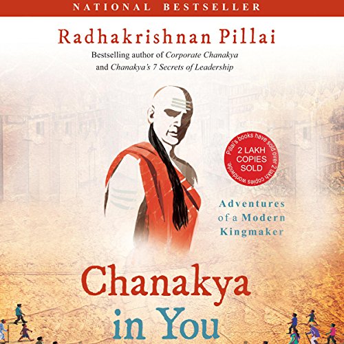 Chanakya in You: Adventures of a Modern Kingmaker