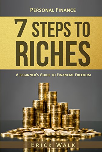 Personal Finance: 7 Steps to Riches: A Beginner's Guide to Financial Freedom (Money & Business Book 1)