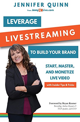 Book Cover Leverage Livestreaming to Build Your Brand: Start, Master, and Monetize Live Video
