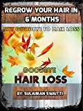 Goodbye hair loss: 13 natural ways stop hair loss: How to stop hair loss and regrow your hair using only natural remedies without chemical usage and side effects