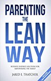 Parenting the Lean Way: Business Inspired Solutions for Empowering the Family