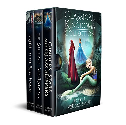 The Classical Kingdoms Collection - Collection 2: Retellings of Little Red Riding Hood, The Little Mermaid, & Cinderella (The Classical Kingdoms Collection Series)