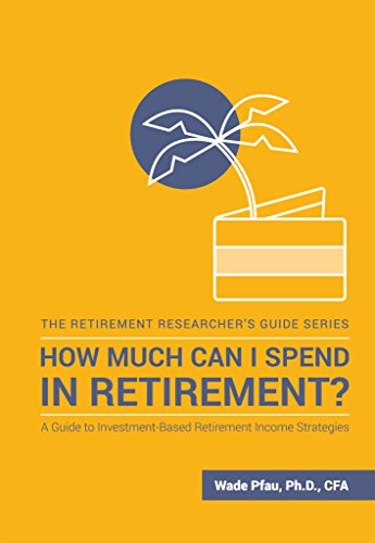 Book Cover How Much Can I Spend in Retirement?: A Guide to Investment-Based Retirement Income Strategies