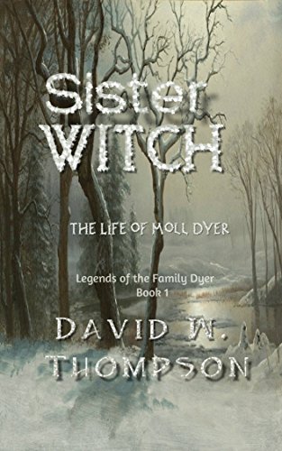 Book Cover Sister Witch: The Life of Moll Dyer (Legends of the Family Dyer Book 1)