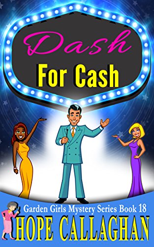 Dash For Cash: A Garden Girls Cozy Mystery (Garden Girls Christian Cozy Mystery Series Book 18)