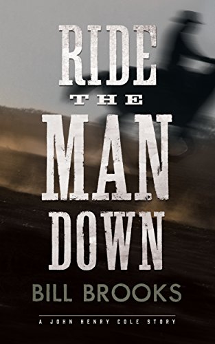 Ride the Man Down: A John Henry Cole Story (The John Henry Cole Series Book 4)