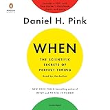 When: The Scientific Secrets of Perfect Timing