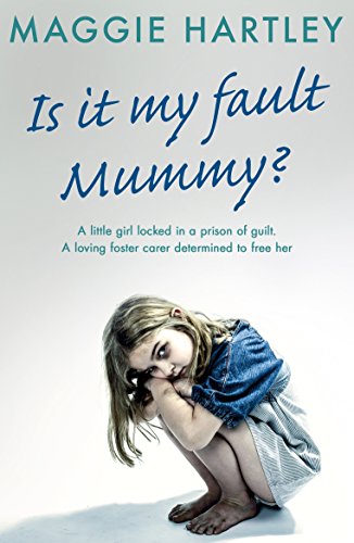 Book Cover Is It My Fault, Mummy?: A little girl locked in a prison of guilt. A loving foster carer determined to free her