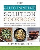 The Autoimmune Solution Cookbook: Over 150 Delicious Recipes to Prevent and Reverse the Full Spectrum of Inflammatory Symptoms and Diseases