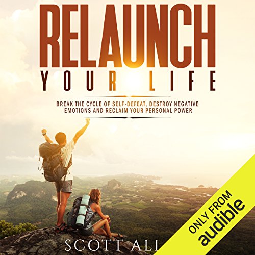 Book Cover Relaunch Your Life: Break the Cycle of Self-Defeat, Destroy Negative Emotions and Reclaim Your Personal Power