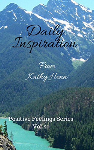 Daily Inspiration: From Kathy Henn (Positive Feelings Series Book 20)