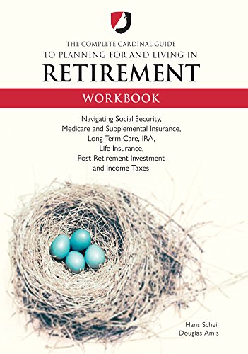 Book Cover The Complete Cardinal Guide to Planning for and Living in Retirement Workbook: Navigating Social Security, Medicare and Supplemental Insurance, Long-Term ... Post-Retirement Investment and Income Taxes