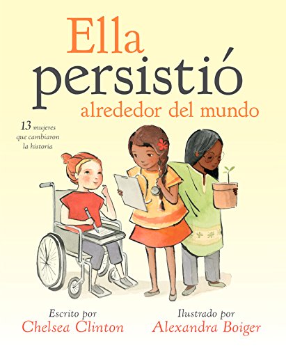 Ella persistiÃ³ alrededor del mundo: 13 mujeres que cambiaron la historia (Spanish Edition)