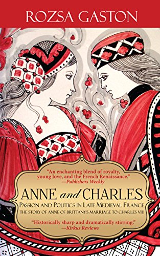 Book Cover Anne and Charles: Passion and Politics in Late Medieval France: The Story of Anne of Brittany's Marriage to Charles VIII (Anne of Brittany Series Book 1)