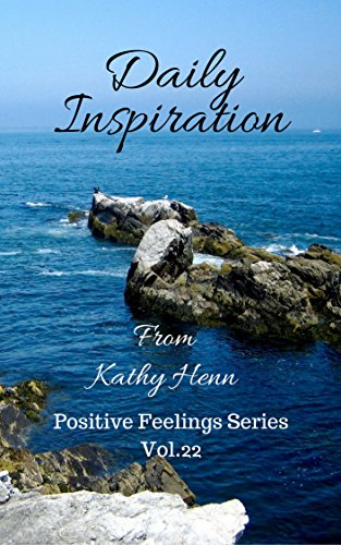 Daily Inspiration: From Kathy Henn (Positive Feelings Series Book 22)