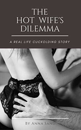 The  Hot Wife's  Dilemma: A Real Life Cuckolding Story
