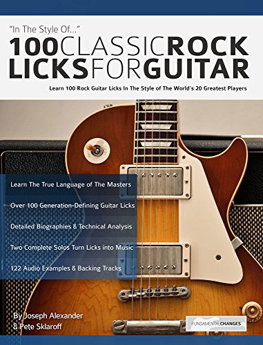 100 Classic Rock Licks for Guitar: Learn 100 Rock Guitar Licks In The Style Of The World’s 20 Greatest Players (Learn How to Play Rock Guitar)