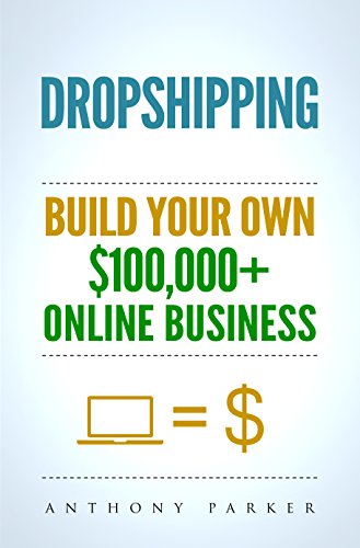 Dropshipping: How To Make Money Online & Build Your Own $100,000+ Dropshipping Online Business, Ecommerce, E-Commerce, Shopify, Passive Income
