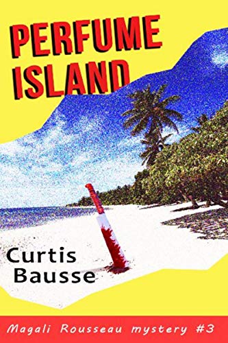 Perfume Island: A Magali Rousseau Mystery (Magali Rousseau mystery series Book 3)