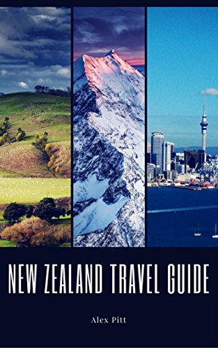 Book Cover New Zealand Travel Guide: Typical Costs, Weather & Climate, Visas & Immigration, How To Pack, Food, Hiking, Cycling, Top Things To See And Do And The Best Sights