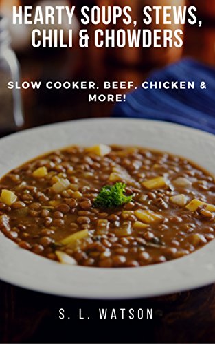 Book Cover Hearty Soups, Stews, Chili & Chowders: Slow Cooker, Beef, Chicken & More! (Southern Cooking Recipes Book 63)