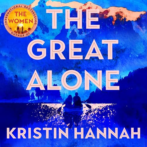 The Great Alone: From the multimillion-copy bestselling author of The Women and The Nightingale