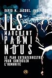 Ils marchent parmi nous: Le plan extraterrestre pour contrôler l'humanité (OVNIS) (French Edition)