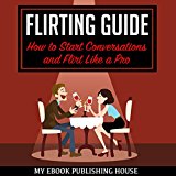Flirting Guide: How to Start Conversations and Flirt Like a Pro