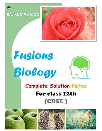 Fusions Biology: Complete Solution Notes For Class 12th (CBSE)