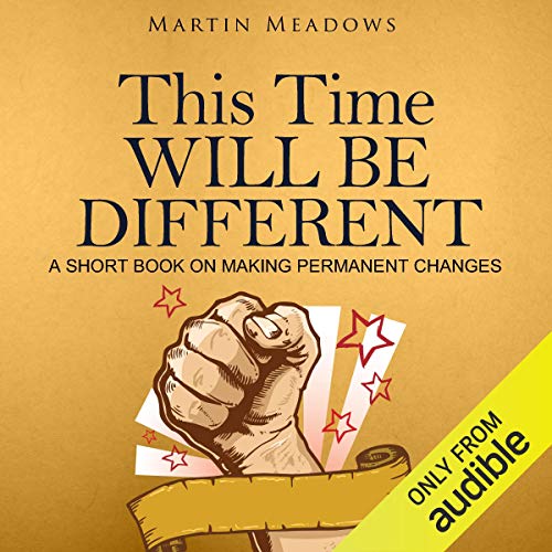 This Time Will Be Different: A Short Book on Making Permanent Changes