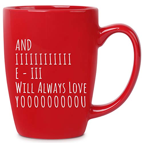 And I Will Always Love You - 14 oz Red Bistro Coffee Mug - Best Gift Ideas for Wife Husband Friend for Birthday Christmas Valentines Anniversary - Funny Gifts Idea Present - Cute Unique Novelty Mugs