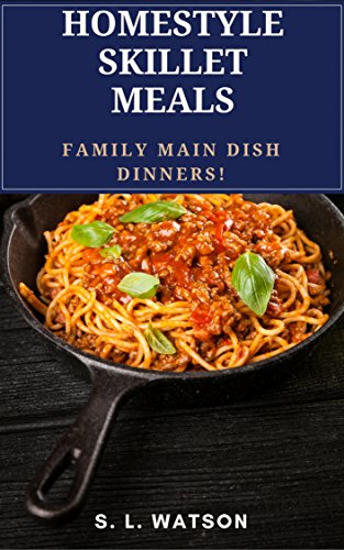 Book Cover Homestyle Skillet Meals: Family Main Dish Dinners! (Southern Cooking Recipes Book 64)