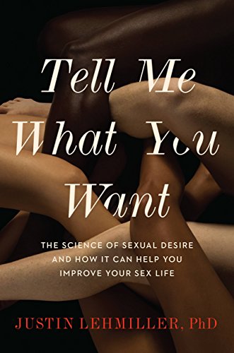 Book Cover Tell Me What You Want: The Science of Sexual Desire and How It Can Help You Improve Your Sex Life