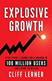 Explosive Growth: A Few Things I Learned While Growing My Startup To 100 Million Users & Losing $78 Million