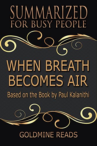 Summary: When Breath Becomes Air - Summarized for Busy People: Based on the Book by Paul Kalanithi