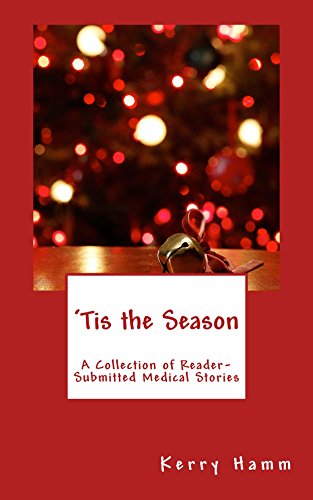 'Tis the Season (A Collection of Reader-Submitted Medical Stories Book 8)