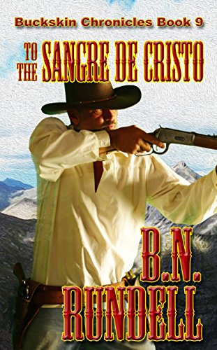 To The Sangre De Cristo (Buckskin Chronicles Book 9)