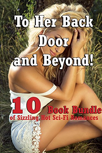 To Her Back Door and Beyond! (10 Book Bundle of Sizzling Hot Sci-Fi Romances)