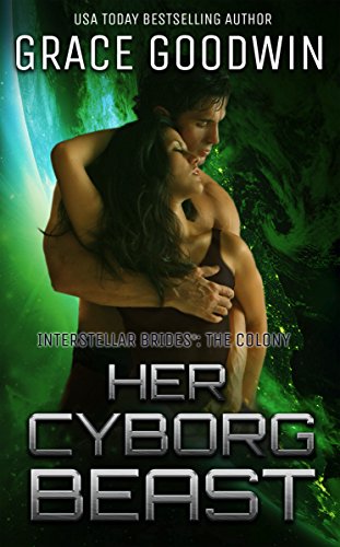 Book Cover Her Cyborg Beast (Interstellar Brides®: The Colony Book 4)