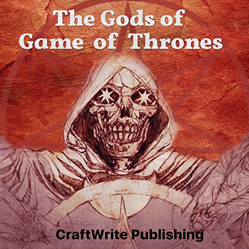 Book Cover The Gods of Game of Thrones: A Critical Look: Game of Thrones Mysteries and Lore, Book 6