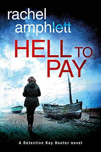 Hell to Pay: A Detective Kay Hunter murder mystery (Kay Hunter British detective crime thriller series Book 4)
