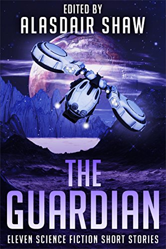 Book Cover The Guardian: Eleven science fiction short stories (Science Fiction Anthologies Book 3)