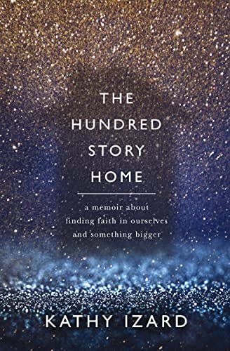 The Hundred Story Home: A Memoir of Finding Faith in Ourselves and Something Bigger