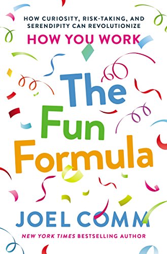 Book Cover The Fun Formula: How Curiosity, Risk-Taking, and Serendipity Can Revolutionize How You Work