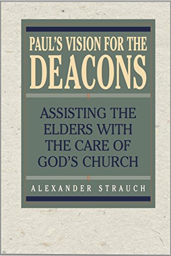 Paul's Vision for the Deacons: Assisting the Elders with the Care of God's Church